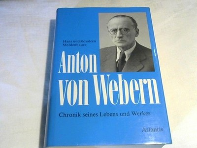 Anton von Webern : Chronik seines Lebens u. Werkes. Hans u. Rosaleen Moldenhauer