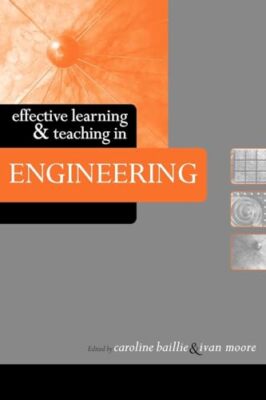 Effective Learning and Teaching in Engineering Caroline Baillie New Book