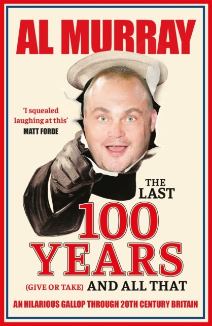 The Last 100 Years (give or take) and All That by Al Murray (Paperback Book)