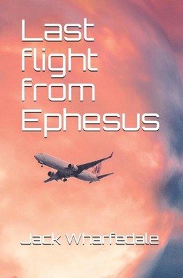 Last flight from Ephesus by Jack Wharfedale (English) Paperback Book