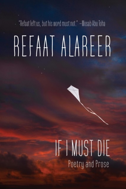 If I Must Die Poetry and Prose by Refaat Alareer (Hardback Book)