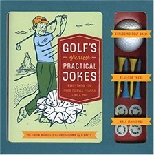 Golf's Greatest Practical Jokes : Everything You Need to Pull Pra