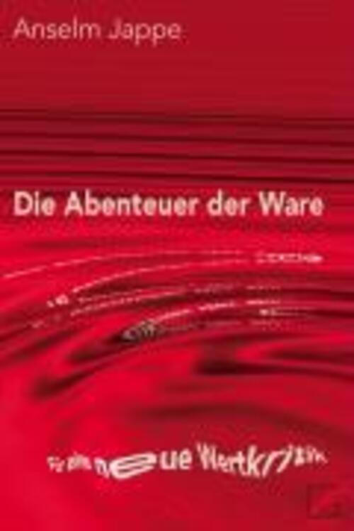 Die Abenteuer Der Ware | Für Eine Neue Wertkritik | Anselm Jappe |