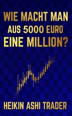 Wie macht man aus 5000 Euro eine Million? by Heikin Ashi Trader (German) Paperba