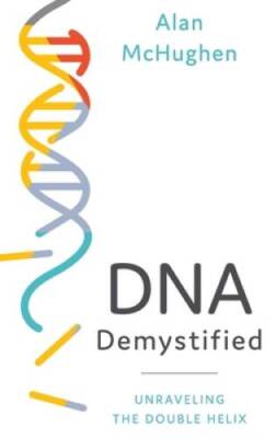 DNA Demystified: Unravelling the Double Helix - Hardcover - GOOD