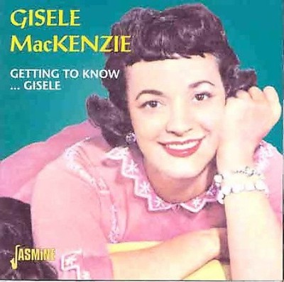 Getting To Know...Gisele [ORIGINAL RECORDINGS REMASTERED] by Gisele MacKenzie