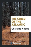 Charlotte Adams | The Child Of The Atlantic | Taschenbuch | Englisch (2017)