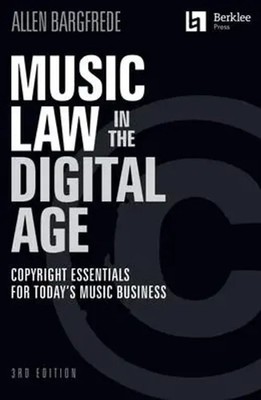 Music Law in the Digital Age 3rd Edition Copyright Essentials for Musicians...
