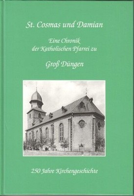St. Cosmas und Damian. Eine Chronik der Katholischen Pfarrei zu Groß Düngen. 250