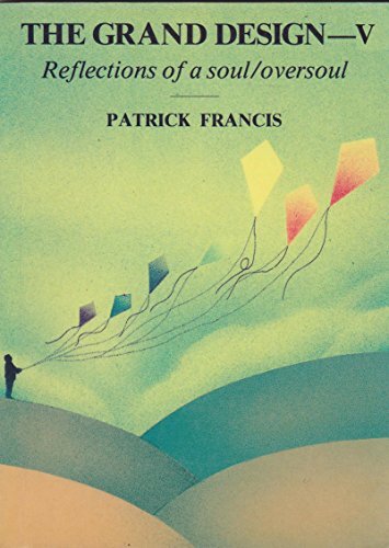 The Grand Design: v. 5: Reflections of a Soul/Oversoul, Francis, Patrick, Good C