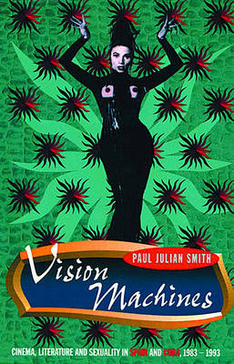 Vision Machines: Cinema, Literature and Sexuality in Spain and Cuba, 1983-1993 