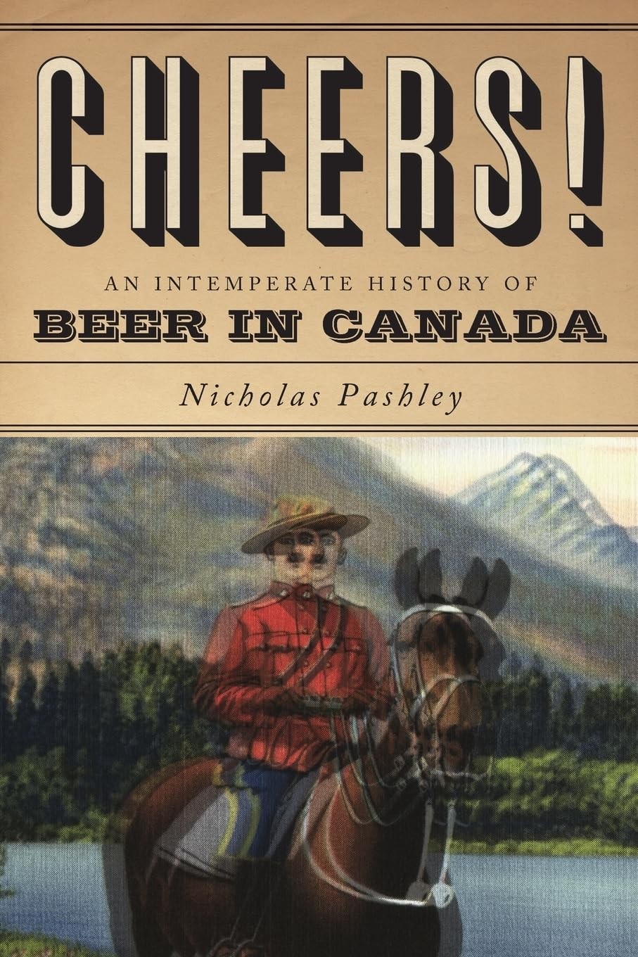 Cheers!: An Intemperate History of Beer in Canada,Nicholas Pashl