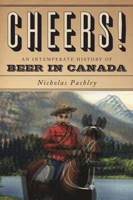 Cheers!: An Intemperate History of Beer in Canada,Nicholas Pashl