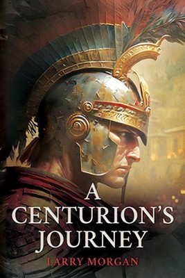 A Centurion's Journey von Larry Morgan Taschenbuch