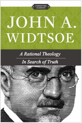 John A. Widtsoe In Search of Truth a Rational Theology (Grandin)