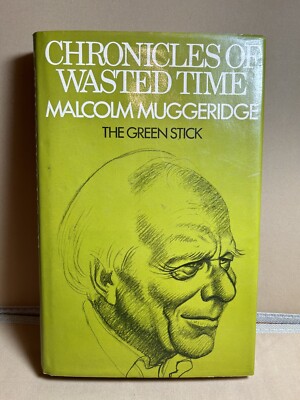 Chronicles of wasted time by Malcolm Muggeridge 1972