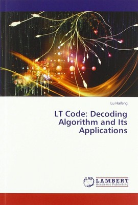 LT Code: Decoding Algorithm and Its Applications Haifeng, Lu