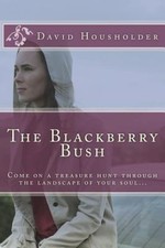 The Blackberry Bush: Come on a treasure hunt through the landscape of your soul