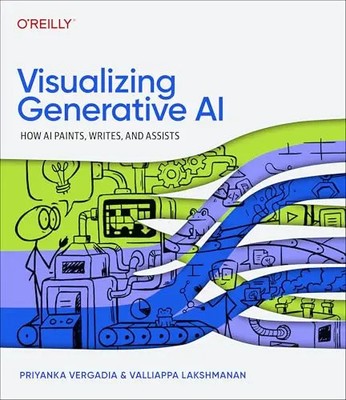 Visualizing Generative AI: How AI Paints, Writes, and Assists by Vergadia, Priya