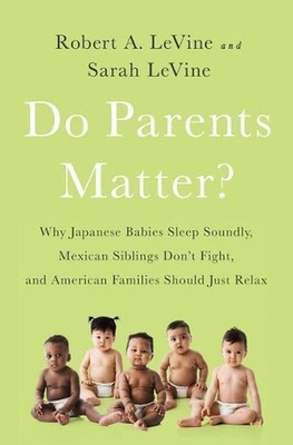 Do Parents Matter?: Why Japanese Babies Sleep Soundly, Mexican Siblings Don't Fi