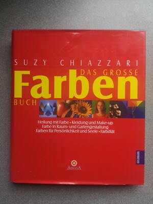 Das große Farbenbuch. Heilung mit Farbe. Kleidung und Make-up. Farbe in Raum- un