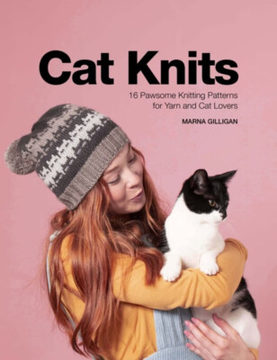 Cat Knits - 16 Pawsome Knitting Patterns for Yarn and Cat Lovers Marna Gilligan