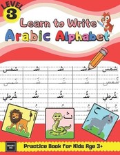Learn to Write Arabic Alphabet Practice Book for Kids age 3 : Learn to Form, Rea