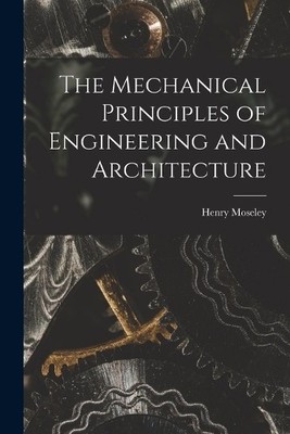 Henry Moseley The Mechanical Principles of Engineering and Archite (Taschenbuch)