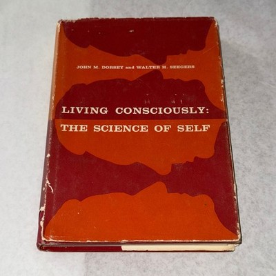 Living Consciously The Science of Self Dorsey Seegers 1963 2nd Printing HC Wayne