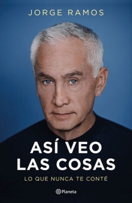 As� Veo Las Cosas: Lo Que Nunca Te Cont� / The Way I See Things: What I