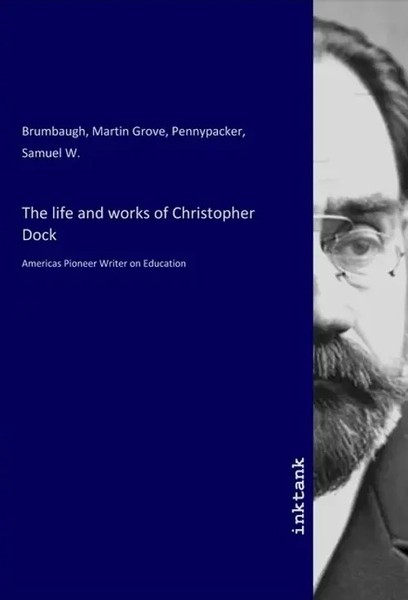 Martin Grove Brumbaugh (U. A.) | The Life And Works Of Christopher Dock | Buch-image