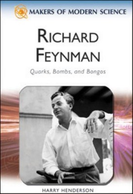 Richard Feynman : Quarks, Bombs, and Bongos Ray, Henderson, Harry