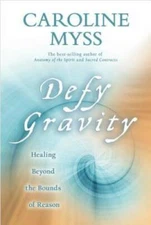 Defy Gravity: Healing Beyond the Bounds of Reason - Hardcover - GOOD