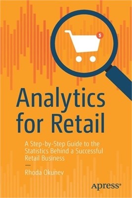 Analytics for Retail: A Step-By-Step Guide to the Statistics Behind a Successful