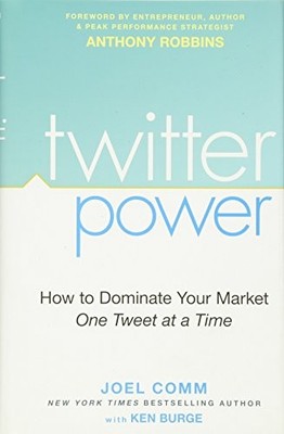 Twitter Power: How to Dominate Your Market One Tweet at a Time by Comm, Joel