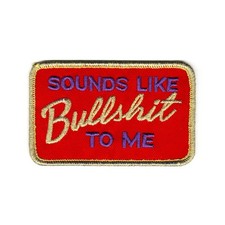 Sounds Like Bullshit To Me Embroidered Iron On Patch   Funny Sarcastic Statement