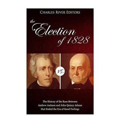 Election of 1828: the History of the Race Between Andre -  NEW Charles River C 2