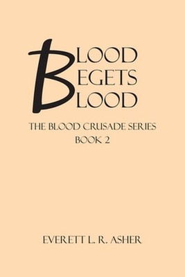 Blood Begets Blood: Book 2 by Everett L.R. Asher Paperback Book