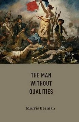 Morris Berman The Man without Qualities (Paperback)