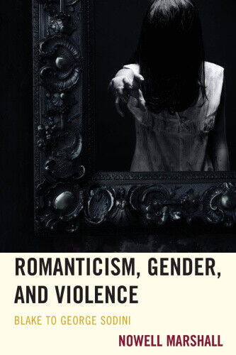 Thumbnail - Romanticism, Gender, And Violence: Blake To George Sodini By Marshall,