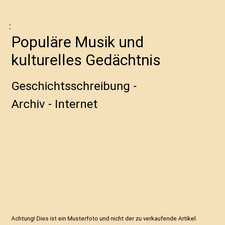Populäre Musik und kulturelles Gedächtnis: Geschichtsschreibung - Archiv - Int