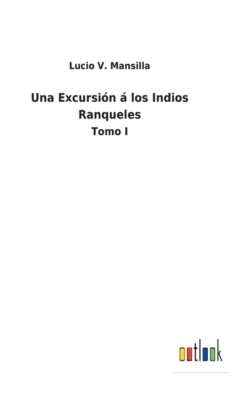 Una Excursi?N ? Los Indios Ranqueles: Tomo I