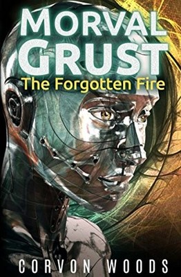 MORVAL GRUST: THE FORGOTTEN FIRE By Corvon Woods **BRAND NEW**