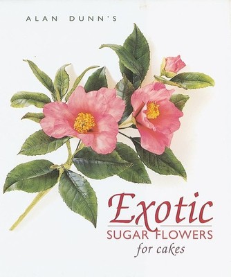 Exotic Sugar Flowers for Cakes by Dunn