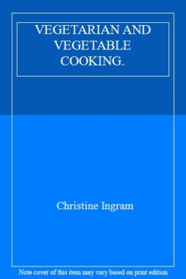 VEGETARIAN AND VEGETABLE COOKING.,Christine Ingram