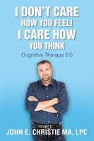 Lpc John Christie Ma | I Don't Care How You Feel! I Care How You Think | Buch