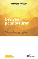 Les Yeux Pour Pleurer 50 Ans Chez Les Patrons Marcel Bourgeois Taschenbuch 2022