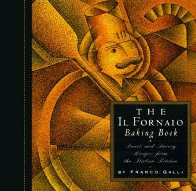 The Il Fornaio Baking Book: Sweet and Savory Recipes from the Italian  - GOOD