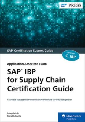 Sap Ibp for Supply Chain Certification Guide : Application Associate Exam, Pa...