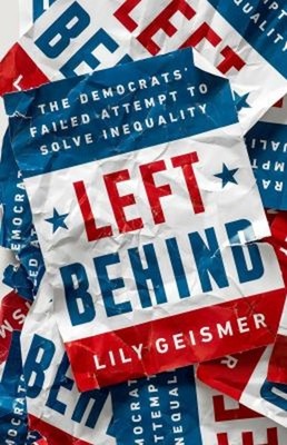 Left Behind : The Democrats' Failed Attempt to Solve Inequality L